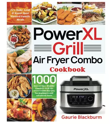 Powerxl Grill Air Fryer Combo Cookbook: 1000 Days Of Easy Healthy Powerxl Grill • $21.30