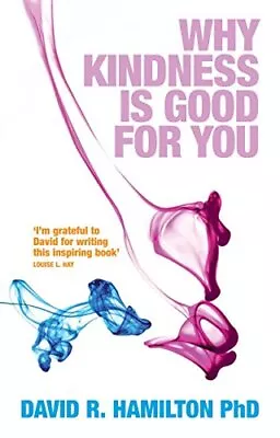 Why Kindness Is Good For You By Hamilton Phd David R. Paperback Book The Cheap • £3.55