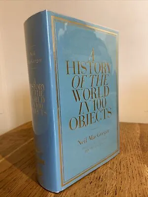 A History Of The World In 100 Objects By Neil MacGregor UK Allen Lane 1st/1st HB • £89.99