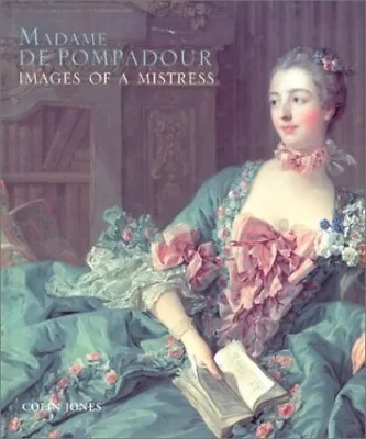 Madame De Pompadour: Images Of A Mistress - Catalogu... By Jones Colin Hardback • £9.99