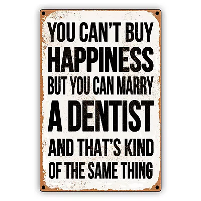 You Can't Buy Happiness But You Can Marry A Dentist Vintage Aluminum Metal Sign • $12.99