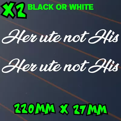 Her Ute Not His X2 Sticker Car Decal Window 4x4 BNS JDM Mum Girl Bitch 4WD Vinyl • $5.95
