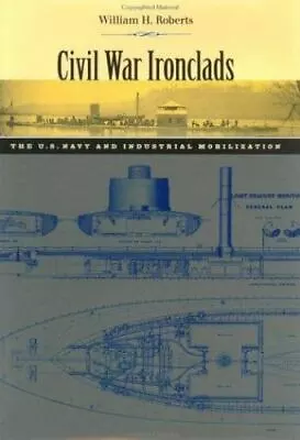 Civil War Ironclads: The U.S. Navy And Industrial Mobilization [Johns Hopkins St • $16.41