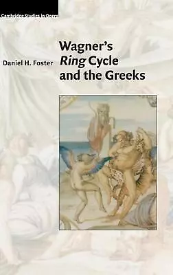 Wagner's Ring Cycle And The Greeks By Daniel H. Foster (English) Hardcover Book • £104.99