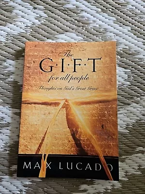 The Gift For All People : Thoughts On God's Great Grace By Max Lucado (2001... • $5.13