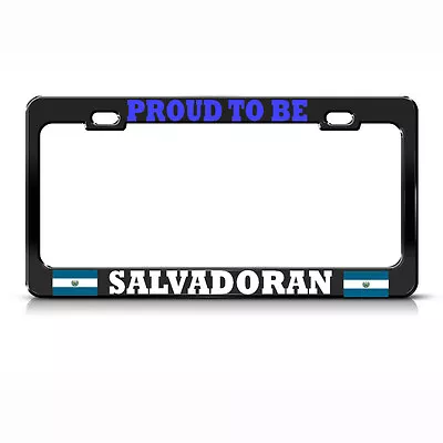 PROUD TO BE EL SALVADOR Metal License Plate Frame SALVADORAN PRIDE Tag Border • $17.99