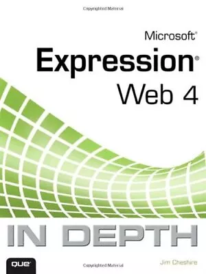 Microsoft Expression Web 4 In Depth By Jim Cheshire • $15.34