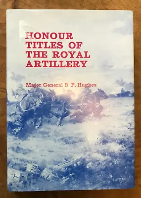 Honour Titles Of The Royal Artillery Major General BP Hughes • £11.95