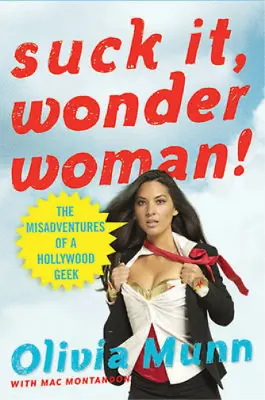 Suck It Wonder Woman!: The Misadventures Of A Hollywood Geek Munn Olivia & Mo • £6.80