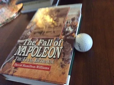 The Fall Of Napoleon.  The Final Betrayal. David Hamilton -williams • £7.99