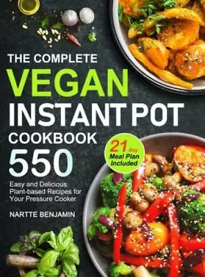 The Complete Vegan Instant Pot Cookbook: 550 Easy And Delicious Plant-based... • $19.66