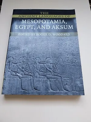 The Ancient Languages Of Mesopotamia Egypt And Aksum By Roger D. Woodard... • £25