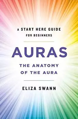 Auras: The Anatomy Of The Aura (A Start Here Guide For Beginners) • $6.99