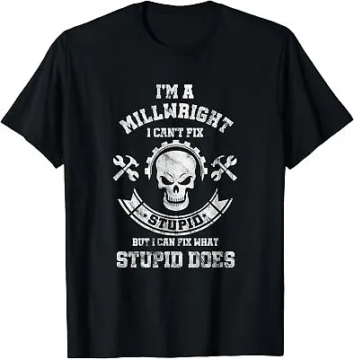 NEW LIMITED A Milllwright I Can't Fix Stupid Funny Millwrights T-Shirt • $22.99