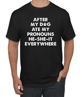 After My Dog Ate My Pronouns He She It Everywhere Mens TShirt • $19.99