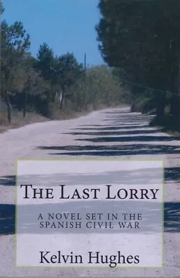 The Last Lorry: A Novel Set In The Spanish Civi... - Kelvin Hughes - Good - P... • £2.25
