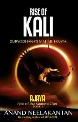 AJAYA - RISE OF KALI (BOOK 2) Duryodhana’s Mahabharata By Anand Neelakantan • $19.95