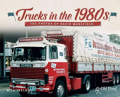 £9.99 • Buy Trucks In The 1980s: The Photos Of David Wakefield By Nick Ireland New HB Book