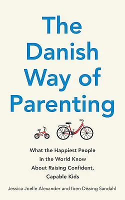 The Danish Way Of Parenting: What The Happiest People In The World Know About R • £7.97