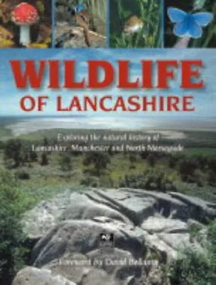 Wildlife Of Lancashire: Exploring The Natural History Of Lancashire Manchest. • £3.96