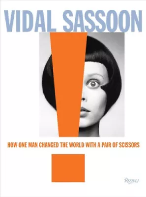 Vidal Sassoon: How One Man Changed The World With A Pair Of Scissors • $42.95