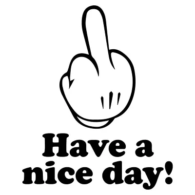 7.3  HAVE A NICE DAY Vinyl Decal Sticker Car Laptop Funny Rude Middle Finger • £4.49