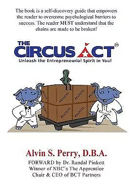 The Circus Act: Unleash The Entrepreneurial Spirit In You! By Perry Alvin S. • $37.81