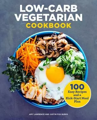 Low-Carb Vegetarian Cookbook: 100 Easy Recipes And A Kick-Start Meal Plan Burks • $10.78