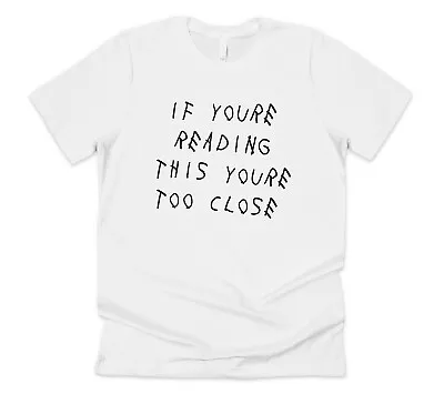 If You're Reading This You're Too Close T-shirt Tee Funny Social Distancing Gift • £11.99