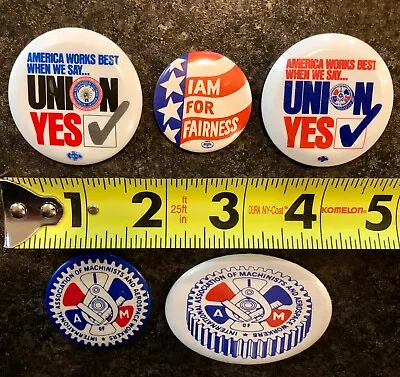 “Union Yes” “I Am For Fairness” And Machinists And Aerospace Workers Buttons • $8