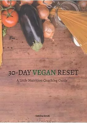 30 Day Vegan Reset: A Little Nutrition Coaching Guide By Sabrina Szn?k Paperback • $52.16