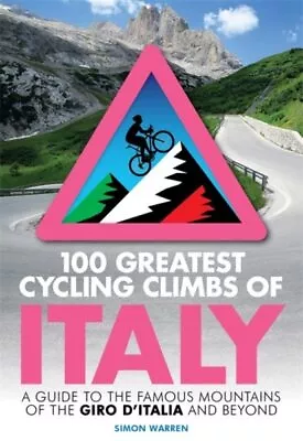 100 Greatest Cycling Climbs Of Italy : A Guide To The Famous Mountains Of The... • £12.96