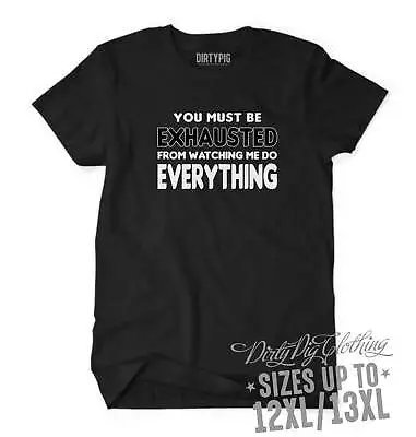 You Must Be Exhausted Big Mens Shirt Big Mens Sizes Sizes Up To 12XL/13XL! • $39.95