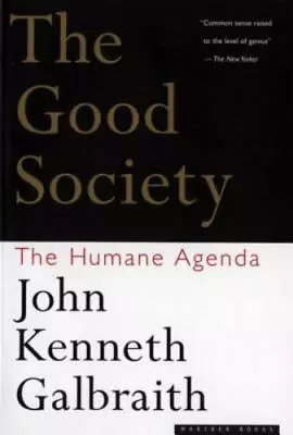 The Good Society: The Humane Agenda By Galbraith John Kenneth  Paperback • $4.47