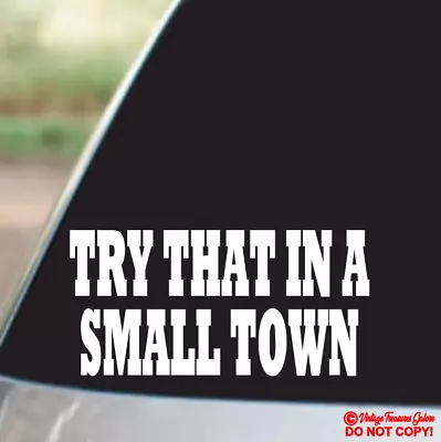 Try That In A Small Town - Vinyl Decal Sticker Car Window Bumper American Pride • $2.99