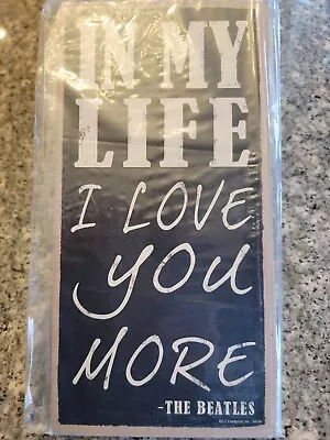 IN MY LIFE I LOVE YOU MORE The Beatles Primitive Wood Hanging Sign 5  X 10  • $9.99