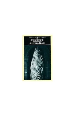 Selected Prose (Penguin Classics) By John Donne Paperback Book The Cheap Fast • £3.49