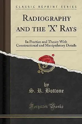 Radiography And The 'x' Rays S. R. Bottone  Pape • £12.02
