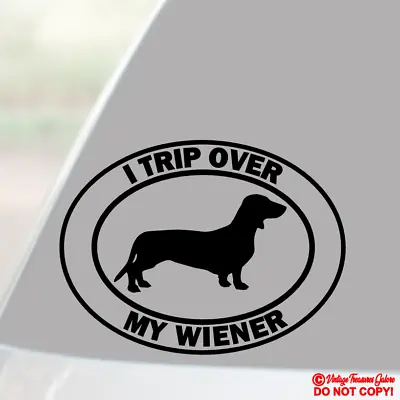 I TRIP OVER MY WIENER Vinyl Decal Sticker Car Window Wall Bumper DACHSHUND DOG • $2.99