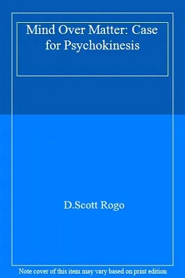 Mind Over Matter: Case For PsychokinesisD.Scott Rogo • £3.44