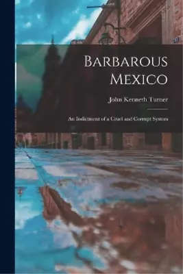 John Kenneth Turner Barbarous Mexico (Paperback) • £26.57