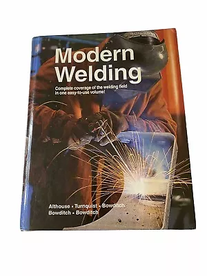 Modern Welding Complete Coverage Of Welding Field Hard Cover Trades Textbook • $45.50