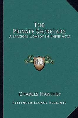 The Private Secretary: A Farcical Comedy In Three Acts By Charles Hawtrey - N... • £20.89