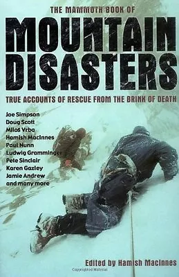 The Mammoth Book Of Mountain Disasters: True Accounts Of Rescue From The Brink • £3.50