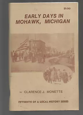 Clarence J. Monette ( Pb) Early Days In Mohawk Michigan ( 1988) 15th In Series) • $25