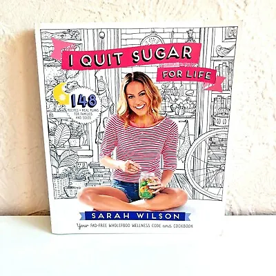 $10.95 • Buy I Quit Sugar For Life - Fad Free Wholefood Wellness Cookbook - Sarah Wilson