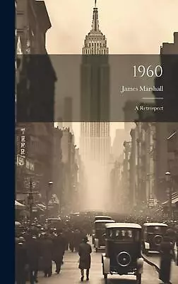 1960: A Retrospect By James Marshall Hardcover Book • $39.66