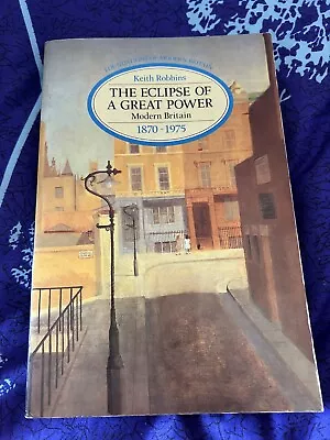 The Eclipse Of A Great Power: Modern Britain 1870-1975 (Foundations Of Modern B • £6.49