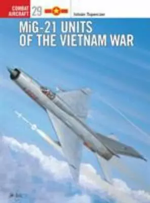 MiG-21 Units Of The Vietnam War [Osprey Combat Aircraft 29] • $10.61