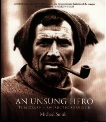 An Unsung Hero: Tom Crean Antarctic Survivor By Michael Smith Paperback Book • £10.99